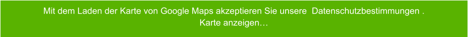 Mit dem Laden der Karte von Google Maps akzeptieren Sie unsere  Datenschutzbestimmungen . Karte anzeigen…